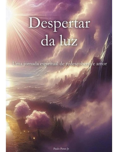 Despertar Da Luz:Uma jornada espiritual de redescoberta e amor