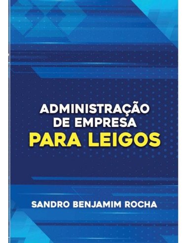 Administração De Empresas Para Leigos:exploramos os pilares essenciais da administração de empresas