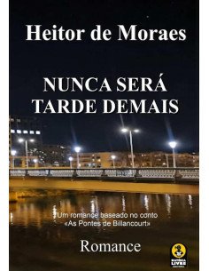 Nunca Será Tarde Demais:rmance baseado no conto As Pontes de Billancourt