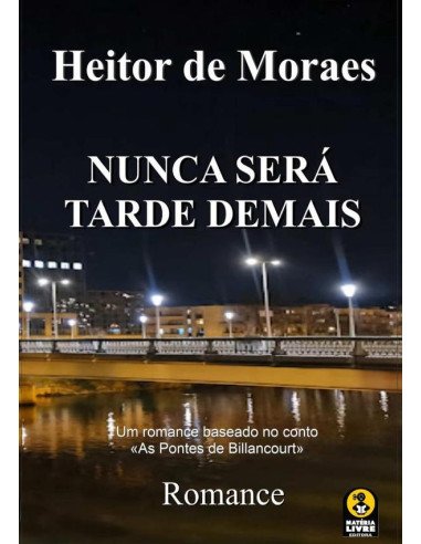 Nunca Será Tarde Demais:rmance baseado no conto As Pontes de Billancourt