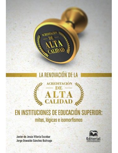 La renovación de la acreditación de alta calidad en instituciones de educación superior:Mitos, lógicas e isomorfismos