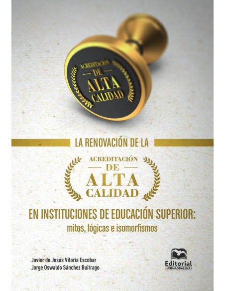 La renovación de la acreditación de alta calidad en instituciones de educación superior:Mitos, lógicas e isomorfismos