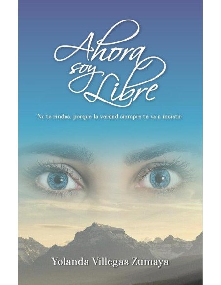 Ahora soy libre:No te rindas, porque la verdad siempre te va a insistir