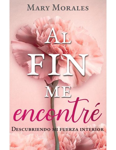 Al fin me encontré:Descubriendo mi fuerza interior
