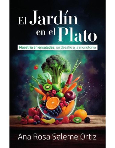 El jardín en el plato:Maestría en ensaladas: un desafío a la monotonía
