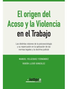 El Origen de la Violencia y el Acoso en el Trabajo:Las distintas visiones de la psicosociología y su repercusión en la aplicación de las normas legales y la doctrina judicial