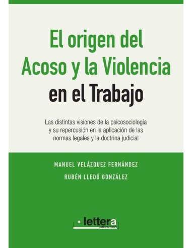 El Origen de la Violencia y el Acoso en el Trabajo:Las distintas visiones de la psicosociología y su repercusión en la aplicación de las normas legales y la doctrina judicial