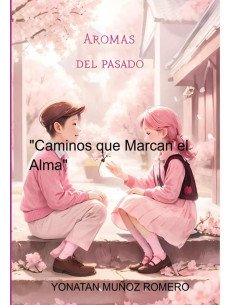 Aromas Del Pasado:"Caminos que Marcan el Alma"