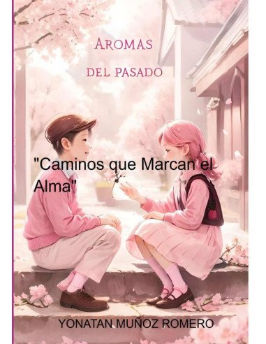 Aromas Del Pasado:"Caminos que Marcan el Alma"
