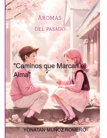 Aromas Del Pasado:"Caminos que Marcan el Alma"