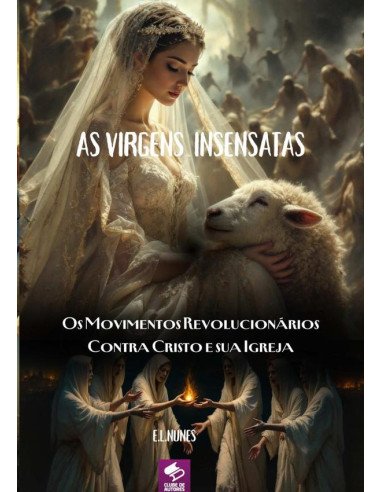 As Virgens Insensatas:Os Movimentos Revolucionários Contra Cristo e sua Igreja