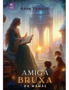 A Amiga Bruxa Da Mamãe:Histórias de uma mãe.