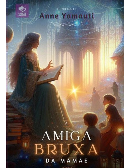 A Amiga Bruxa Da Mamãe:Histórias de uma mãe.