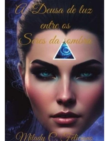A Deusa De Luz Entre Os Seres Das Sombras - Parte 1