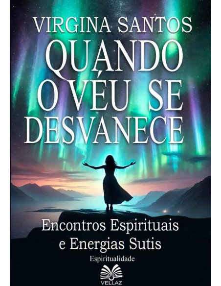 Quando O Véu Se Desvanece:Encontros Espirituais e Energias Sutis