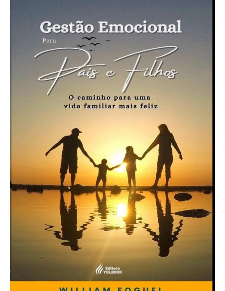 Gestão Emocional Para Pais E Filhos:O Caminho para uma vida familiar mais feliz