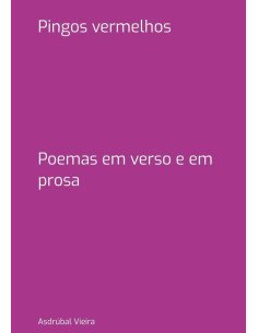Pingos Vermelhos:Poemas em verso e em prosa