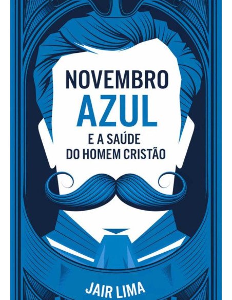 Novembro Azul E A Saúde Do Homem Cristão:Segunda Edição