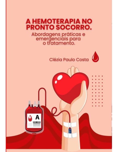 A Hemoterapia No Pronto Socorro:Abordagens Práticas e Emergenciais para o Tratamento Eficaz