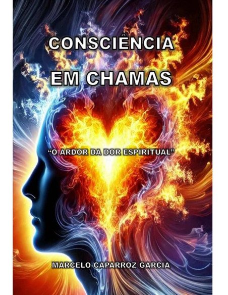Consciência Em Chamas:O ARDOR DA DOR ESPIRITUAL