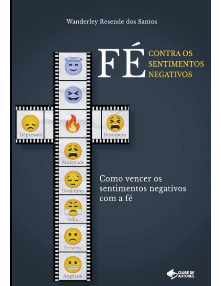 Fé Contra Os Sentimentos Negativos:Como Vencer os Sentimentos Negativos com a Fé