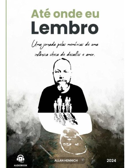 Até Onde Eu Lembro:Uma jornada pelas memórias de uma infância cheia de desafios e amor.