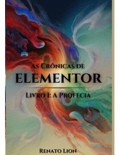 As Crônicas De Elementor:Livro I: A Profecia