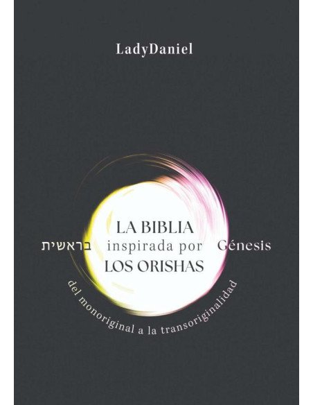 La Biblia Inspirada Por Los Orishas - Génesis ??????:Del monoriginal a la transoriginalidad