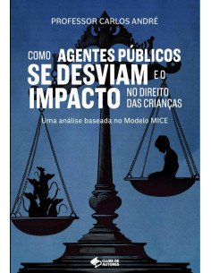 Como Agentes Públicos Se Desviam E O Impacto No Direito Das Crianças:Uma análise baseada no Modelo MICE