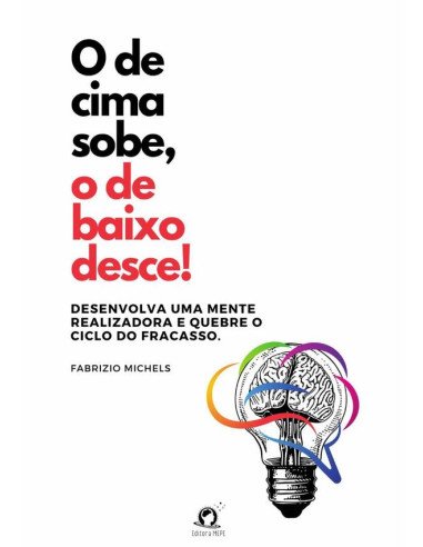 O De Cima Sobe, O De Baixo Desce!:Desenvolva uma mente realizadora e quebre o ciclo do fracasso.