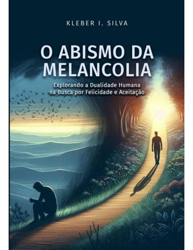 O Abismo Da Melancolia:Explorando a Dualidade Humana na Busca por Felicidade e Aceitação