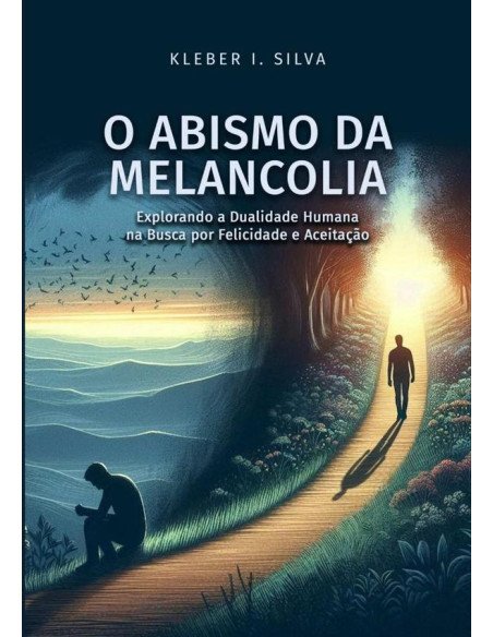 O Abismo Da Melancolia:Explorando a Dualidade Humana na Busca por Felicidade e Aceitação