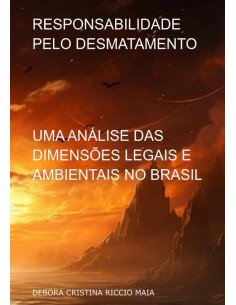 Responsabilidade Pelo Desmatamento:UMA ÁLISE DAS DIMENSÕES LEGAIS E AMBIENTAIS NO BRASIL