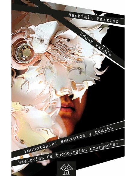 Tecnotopia: secretos y quarks:Historias de tecnologías emergentes