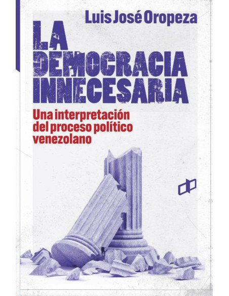 La democracia innecesaria:Una interpretación del proceso político venezolano