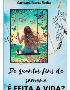 De Quantos Fins De Semana É Feita A Vida?