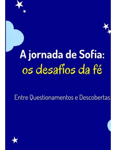 A Jornada De Sofia: O Desafio Da Fé:Entre Questionamentos e Descobertas