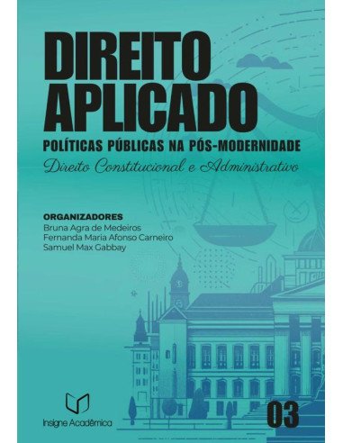 Direito Aplicado:Políticas Públicas na Pós-modernidade (Volume 3 – Direito Constitucional e Administrativo)