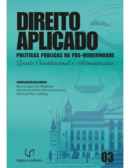 Direito Aplicado:Políticas Públicas na Pós-modernidade (Volume 3 – Direito Constitucional e Administrativo)
