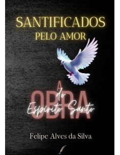Santificados Pelo Amor:A obra do Espírito Santo
