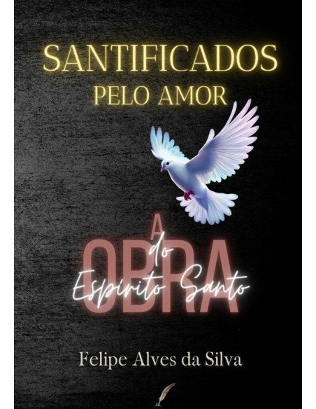 Santificados Pelo Amor:A obra do Espírito Santo