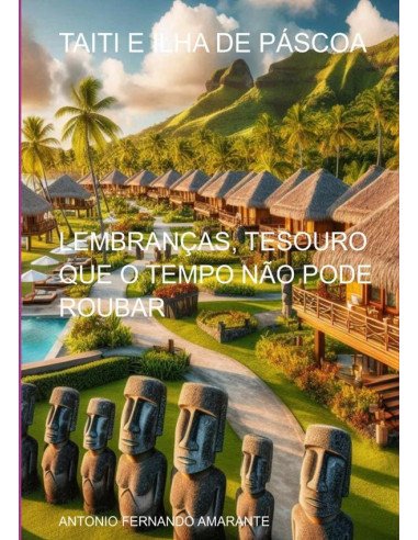 Taiti E Ilha De Páscoa:LEMBRANÇAS, TESOURO QUE O TEMPO NÃO PODE ROUBAR