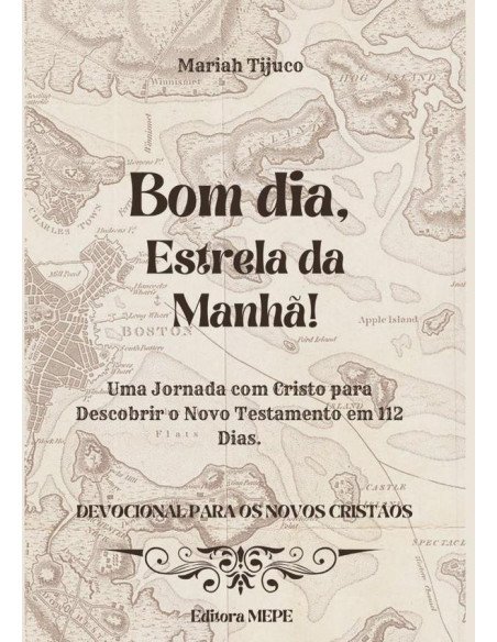 Bom Dia, Estrela Da Manhã!:Uma Jornada com Cristo para Descobrir o Novo Testamento em 112 Dias. Devocional para os novos cristãos