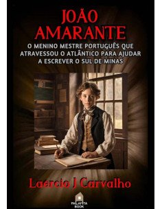 João Amarante:O Menino Mestre Português Que Atravessou O Atlântico Para Ajudar A Escrever O Sul De Minas