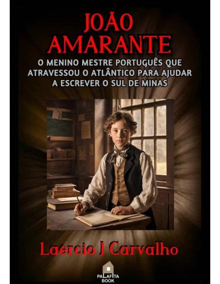 João Amarante:O Menino Mestre Português Que Atravessou O Atlântico Para Ajudar A Escrever O Sul De Minas