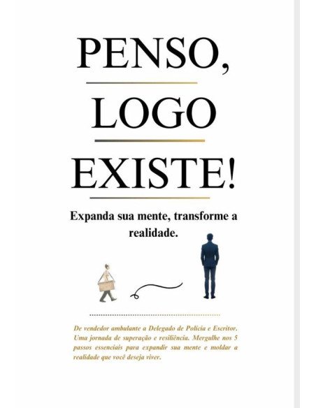 Penso, Logo Existe!:Expanda sua mente, transforme a realidade.