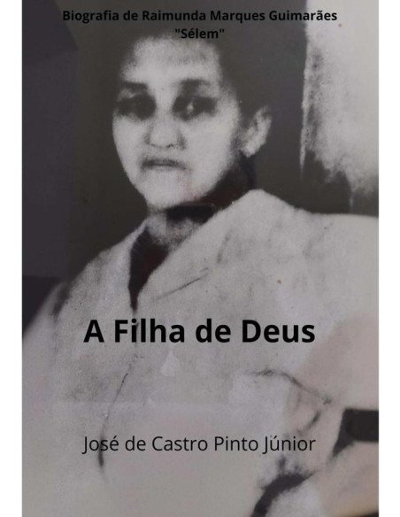 A Filha De Deus:Biografia de Raimunda Marques Guimarães - "Sélem"