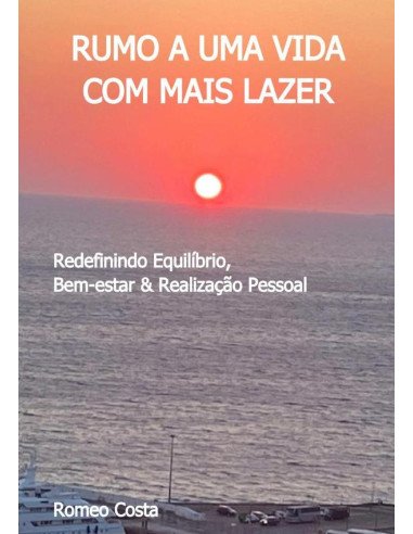 Rumo A Uma Vida Com Mais Lazer:Redefinindo Equilíbrio, Bem-estar & Realização Pessoal