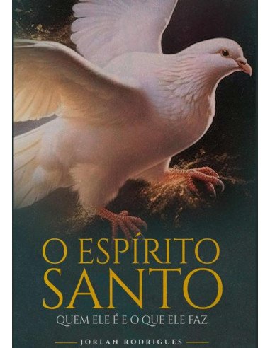 O Espírito Santo:QUEM ELE É E O QUE ELE FAZ