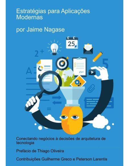 Estratégias Para Aplicações Modernas:Conectando Objetivos de Negócios às Decisões de Arquitetura